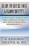 Ready to Secure Your Kingdom Identity: 86 Motivational Insights for Today's Christian Leader to Help Them Establish Their Kingdom Identity