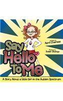 Say Hello to Me: A Story about a Little Girl on the Autism Spectrum