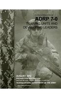 Army Doctrine Reference Publication ADRP 7-0 Training Units and Developing Leaders August 2012