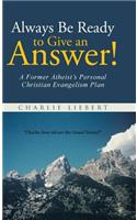 Always Be Ready to Give an Answer!: A Former Atheist's Personal Christian Evangelism Plan