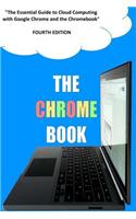 The Chrome Book (Fourth Edition): The Essential Guide to Cloud Computing with Google Chrome and the Chromebook