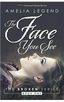 The Face You See: The Broken Series: Book 1