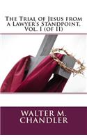 The Trial of Jesus from a Lawyer's Standpoint, Vol. I (of II)