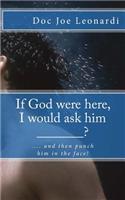 If God were here, I would ask him _______?