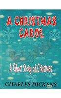 A Christmas Carol: A Ghost Story of Christmas: Charles Dickens