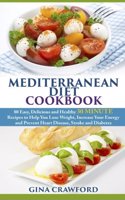 Mediterranean Diet Cookbook: 80 Easy, Delicious and Healthy 30 MINUTE Recipes to Help You Lose Weight, Increase Your Energy and Prevent Heart Disease, Stroke and Diabetes