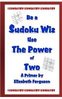 Be a Sudoku Wiz Use the Power of Two A Primer