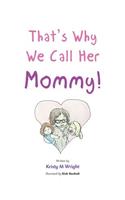 That's Why We Call Her Mommy!