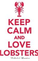 Keep Calm Love Lobsters Workbook of Affirmations Keep Calm Love Lobsters Workbook of Affirmations: Bullet Journal, Food Diary, Recipe Notebook, Planner, to Do List, Scrapbook, Academic Notepad: Bullet Journal, Food Diary, Recipe Notebook, Planner, to Do List, Scrapbook, Academic Notepad