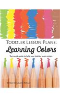 Toddler Lesson Plans: Learning Colors: Ten Week Guide to Help Your Toddler Learn Colors(English)