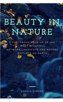 Beauty in Nature: A Photobook Made Up of 200 Most Beautiful Artwork, Landscape and Nature Pictures on Earth