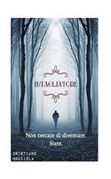 Intagliatore: Non cercate di diventare. Siate.(Italian)