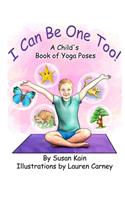 I Can Be One Too! A Child's Book of Yoga Poses