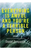 Everything Is Awful and You're a Terrible Person