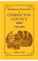 Historical Collections of Coshocton County, Ohio a Complete Panorama of the County, from the Time of the Earliest Known Occupants of the Territory Unt