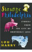 Strange Philadelphia: Stories from the City of Brotherly Love