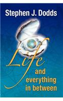 life, and everything in between