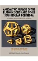 Geometric Analysis of the Platonic Solids and Other Semi-Regular Polyhedra