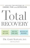 Total Recovery: Solving the Mystery of Chronic Pain and Depression: How We Get Sick, Why We Stay Sick, How We Can Recover