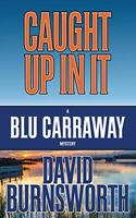Caught Up in It: (3 Blu Carraway Mystery)