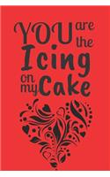 You Are The Icing On My Cake: Journal of Love - Very Personal Valentine Gift for Your Loved Ones. Red Cover - Sentimental and Sweet. Perfect as a Surprise Gift, Birthday Gift etc