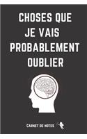 Choses Que Je Vais Oublier: Carnet De Notes -120 Pages Avec Pages Lignées - Papier de qualité - Petit Format A5 - Blanc Sur Noir