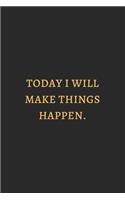 Today Is Will Make Things Happen Gold: 6X9 Lined Notebook, 120 Pages, Funny And Sarcastic Humour Journal, Perfect For Gift: Today Is Will Make Things Happen Gold: 6X9 Lined Notebook, 120 
