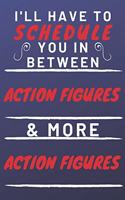 I'll Have To Schedule You In Between Action & More Action: Perfect Action Gift - Blank Lined Notebook Journal - 120 Pages 6 x 9 Format - Office Gag Humour and Banter