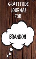 Brandon's Gratitude Journal: Gratitude Goal Journal Gift for Brandon Planner / Notebook / Diary / Unique Greeting Card Alternative