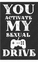 You Activate My Sexual Drive