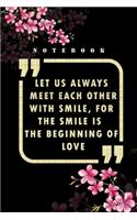 Let us always meet each other with smile, for the smile is the beginning of love