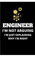 ENGINEER I'M NOT ARGUING IM JUST EXPLAINING WHY I'M RIGHT Lined Notebook, Funny Gift For your Engineer