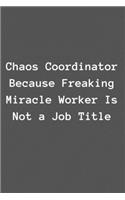 Chaos Coordinator Because Freaking Miracle Worker Is Not a Job Title