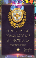 Secret Science of Making 6 Figures with Air and Latex: It's a Spiritual Thing