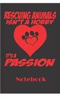 rescuing animals isn't a hobby, it's a passion: 6x9 inch - lined - ruled paper - notebook - notes