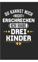 Du kannst mich nicht Erschrecken ich habe drei Kinder
