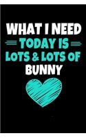 What I Need today Is Lots & Lots Of Bunny