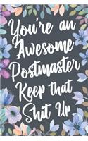 You're An Awesome Postmaster Keep That Shit Up: Funny Joke Appreciation & Encouragement Gift Idea for a Postmaster. Thank You Gag Notebook Journal & Sketch Diary Present.