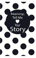 nanny, tell me your story: A guided journal to tell me your memories, keepsake questions.This is a great gift to mom, grandma, nana, aunt and auntie from family members, grand
