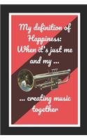 My Definition Of Happiness: When It's Just Me And My Bb Trumpet Creating Music Together: Themed Novelty Lined Notebook / Journal To Write In Perfect Gift Item (6 x 9 inches)