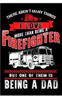 There aren't Many Things I Love More than being a Firefighter But one of them is being a Dad