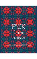 F*CK I am bored A brain bending activity book for adult: Adult Maze Book Grate for Developing Problem Solving Skills, Spatial Awareness and Critical Thinking Skills.
