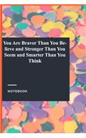 You Are Braver Than You Believe and Stronger Than You Seem and Smarter Than You Think