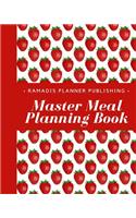 Master Meal Planning Book: 21 Weeks Food Planner /The Complete Best Guide to Planning Menu / Recipes / Groceries / Notes / 8 x 10 inch