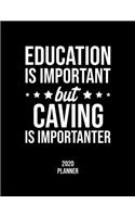 Education Is Important But Caving Is Importanter 2020 Planner
