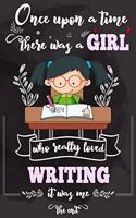 Once Upon A Time There Was A Girl Who Really Loved Writing It was Me The End: Lined Journal For Girls & Women; Notebook and Diary to Write; Pages of Ruled Lined & Blank Paper / 6"x9" 110 pages