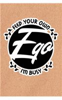 Feed Your Own Ego I'm Busy: Recycled Paper Print Sassy Mom Journal / Snarky Notebook