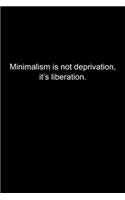 Minimalism is not deprivation, it's liberation.