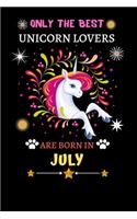 Only The Best Unicorn Lovers Are Born In July: Blank Lined Notebook Journal, Unicorn Notebook Journal For Men Women And Kids, Gifts For Unicorn Lovers