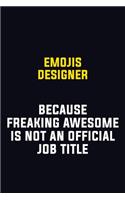 Emojis designer Because Freaking Awesome Is Not An Official Job Title